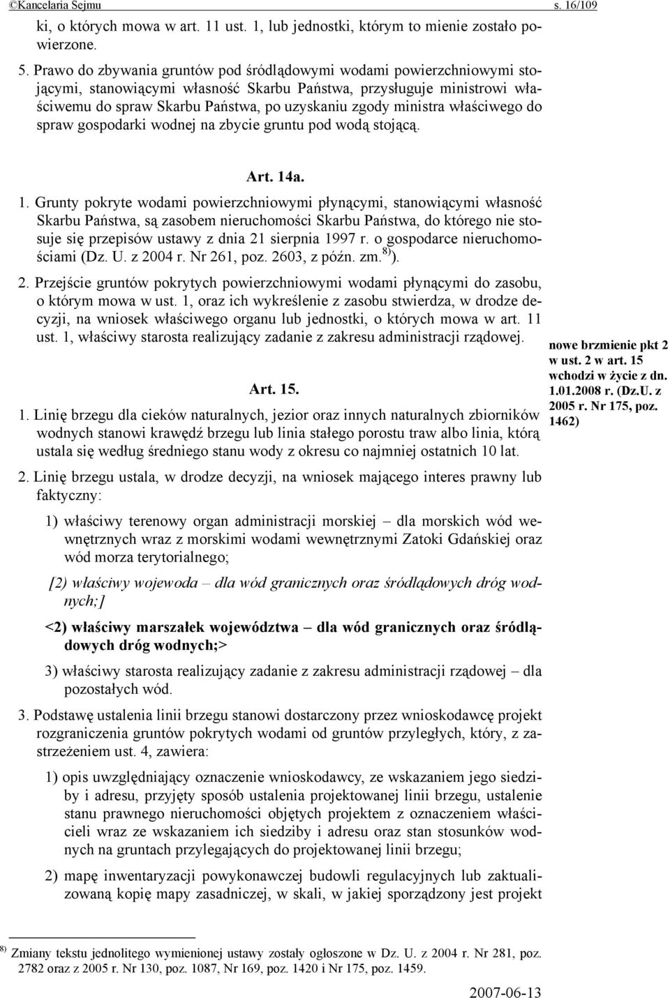 ministra właściwego do spraw gospodarki wodnej na zbycie gruntu pod wodą stojącą. Art. 14