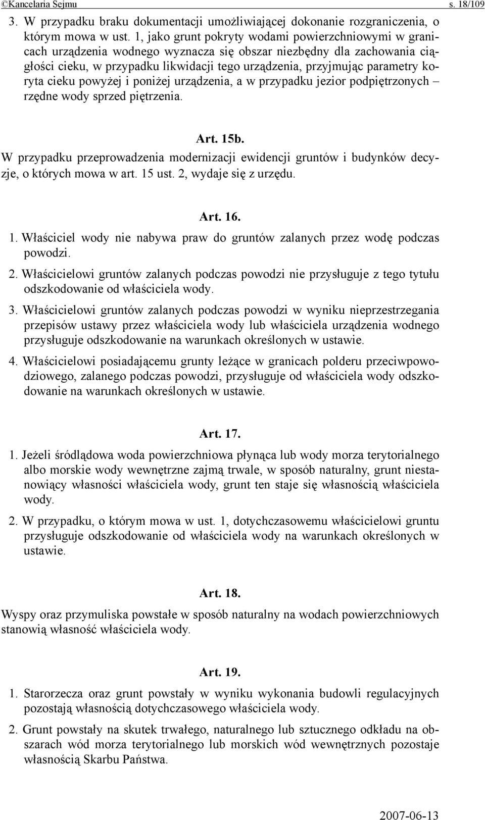 koryta cieku powyżej i poniżej urządzenia, a w przypadku jezior podpiętrzonych rzędne wody sprzed piętrzenia. Art. 15b.