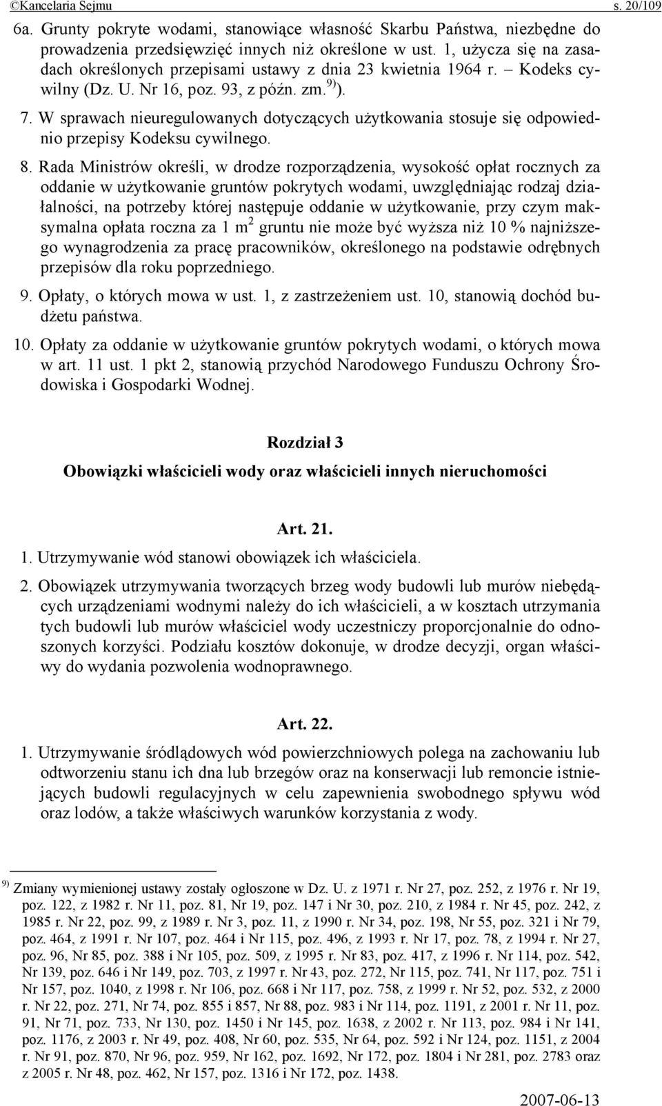 W sprawach nieuregulowanych dotyczących użytkowania stosuje się odpowiednio przepisy Kodeksu cywilnego. 8.