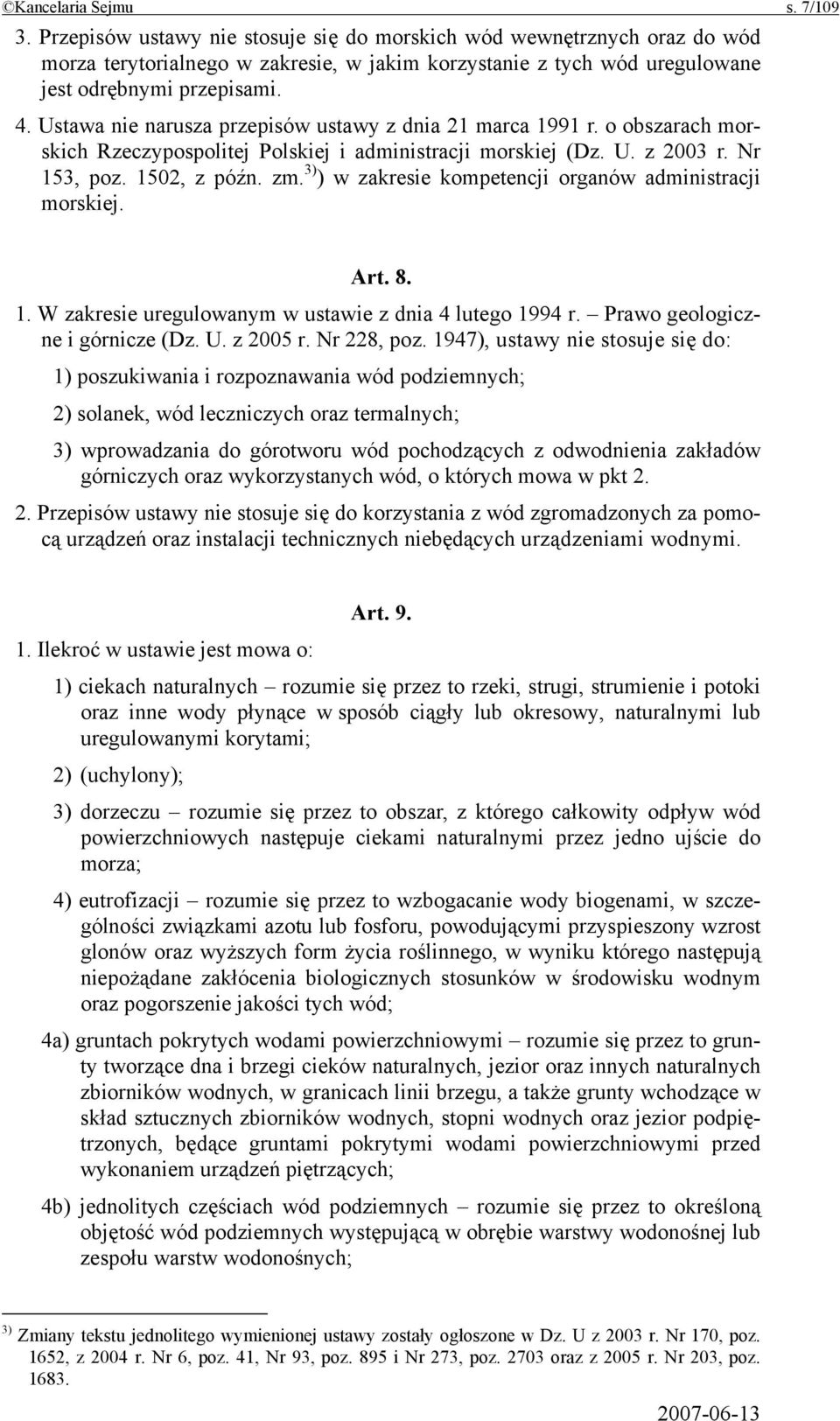 Ustawa nie narusza przepisów ustawy z dnia 21 marca 1991 r. o obszarach morskich Rzeczypospolitej Polskiej i administracji morskiej (Dz. U. z 2003 r. Nr 153, poz. 1502, z późn. zm.