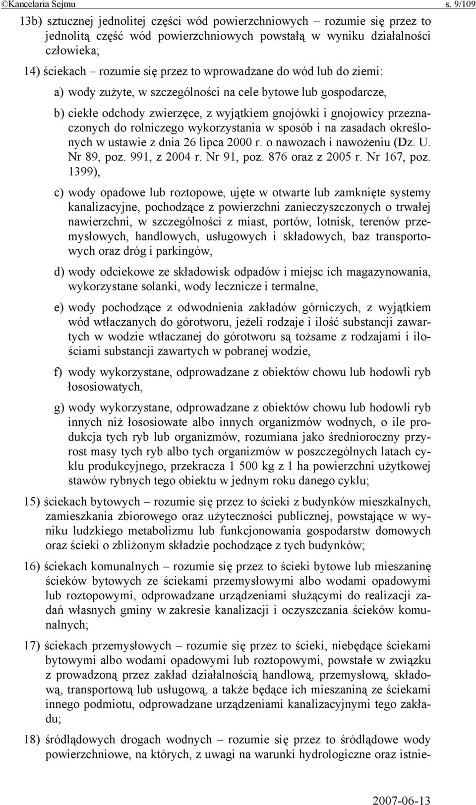 wprowadzane do wód lub do ziemi: a) wody zużyte, w szczególności na cele bytowe lub gospodarcze, b) ciekłe odchody zwierzęce, z wyjątkiem gnojówki i gnojowicy przeznaczonych do rolniczego