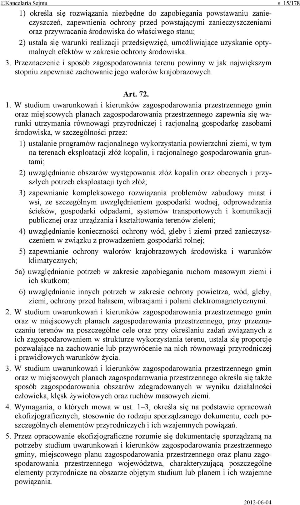 ustala się warunki realizacji przedsięwzięć, umożliwiające uzyskanie optymalnych efektów w zakresie ochrony środowiska. 3.