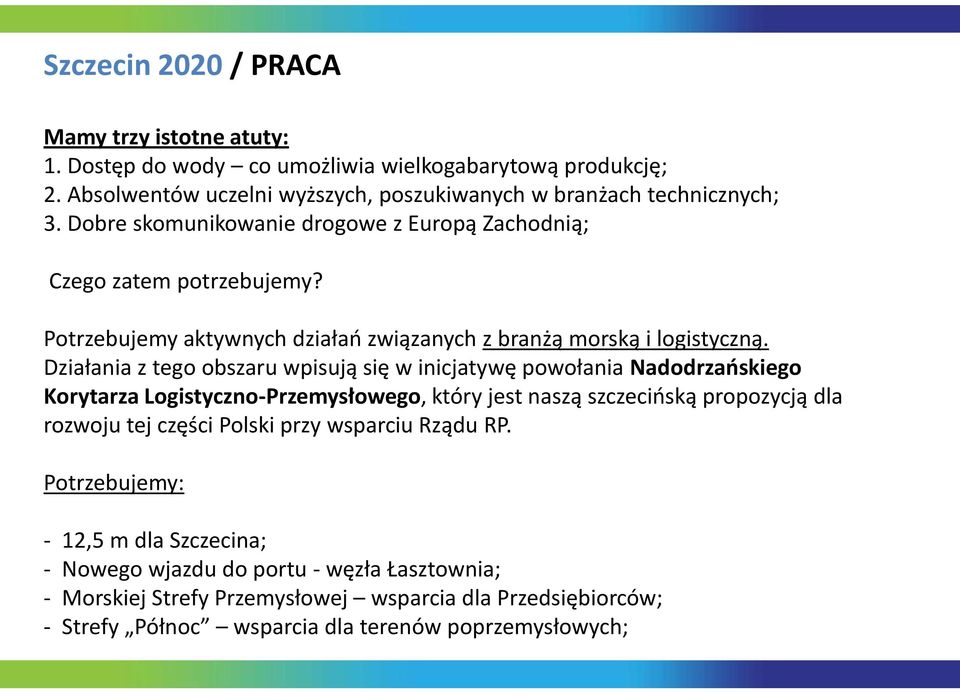 Działania z tego obszaru wpisują się w inicjatywę powołania Nadodrzaoskiego Korytarza Logistyczno-Przemysłowego, który jest naszą szczecioską propozycją dla rozwoju tej części Polski