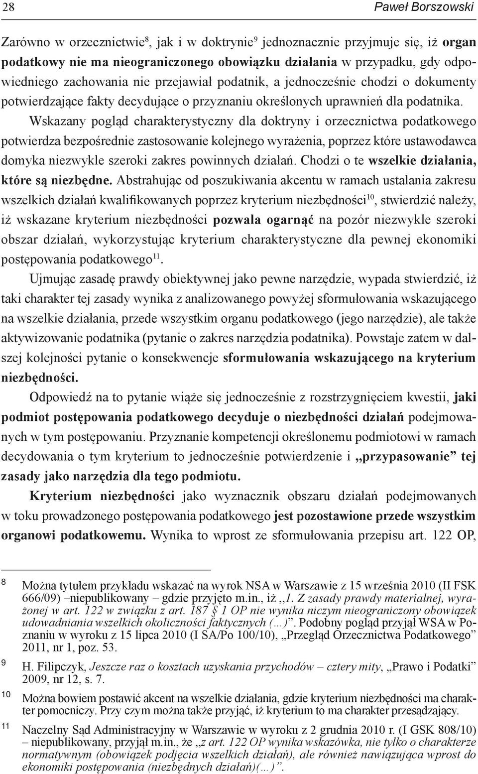 Wskazany pogląd charakterystyczny dla doktryny i orzecznictwa podatkowego potwierdza bezpośrednie zastosowanie kolejnego wyrażenia, poprzez które ustawodawca domyka niezwykle szeroki zakres powinnych