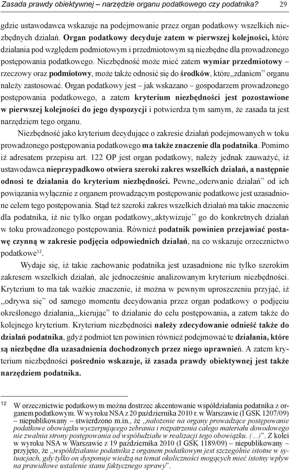 Niezbędność może mieć zatem wymiar przedmiotowy rzeczowy oraz podmiotowy, może także odnosić się do środków, które,,zdaniem organu należy zastosować.