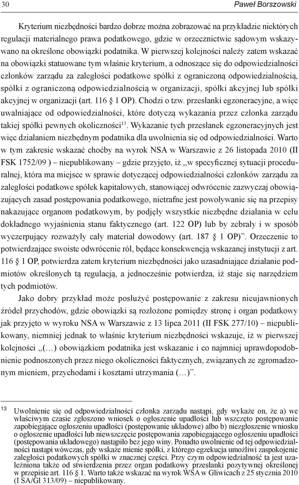 W pierwszej kolejności należy zatem wskazać na obowiązki statuowane tym właśnie kryterium, a odnoszące się do odpowiedzialności członków zarządu za zaległości podatkowe spółki z ograniczoną