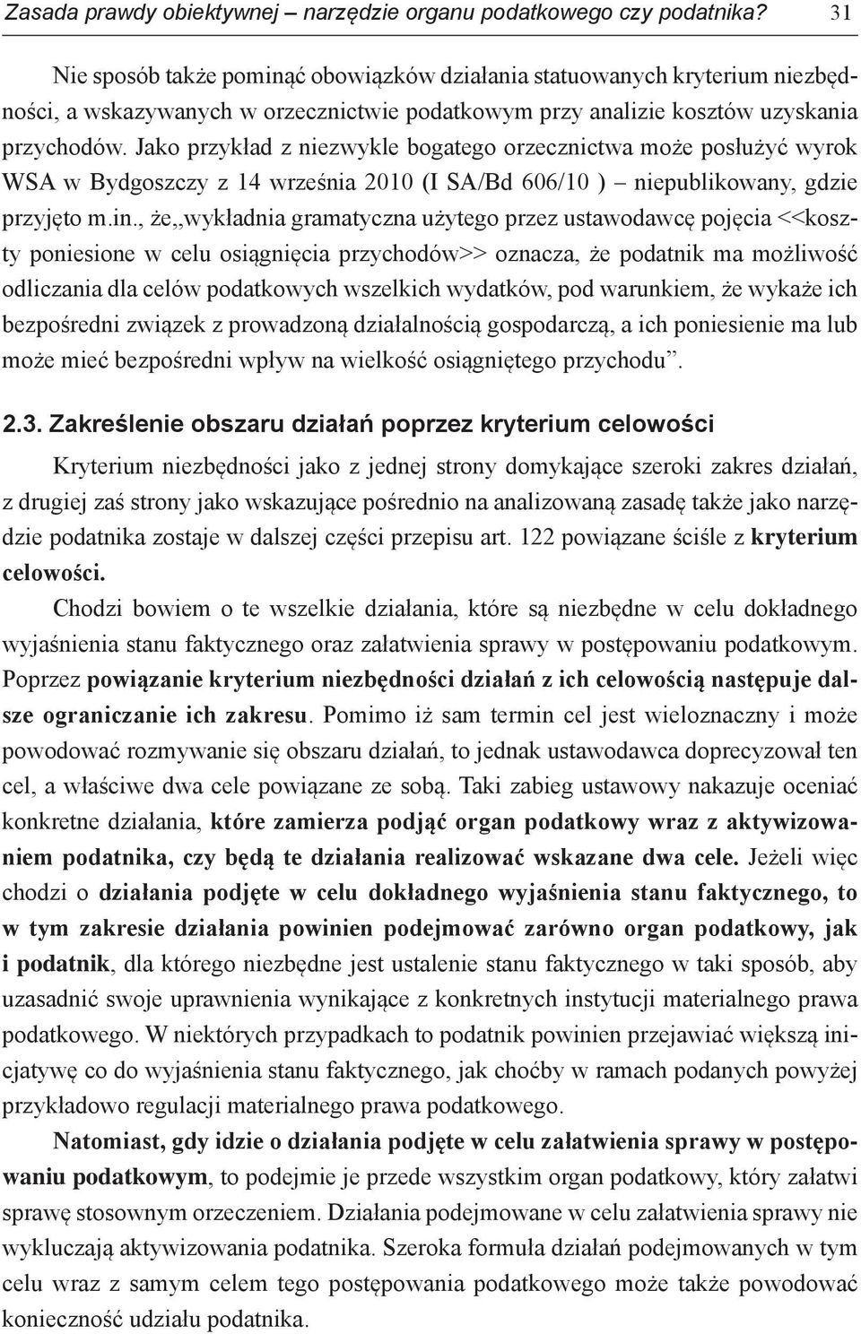 Jako przykład z niezwykle bogatego orzecznictwa może posłużyć wyrok WSA w Bydgoszczy z 14 września 2010 (I SA/Bd 606/10 ) niepublikowany, gdzie przyjęto m.in.