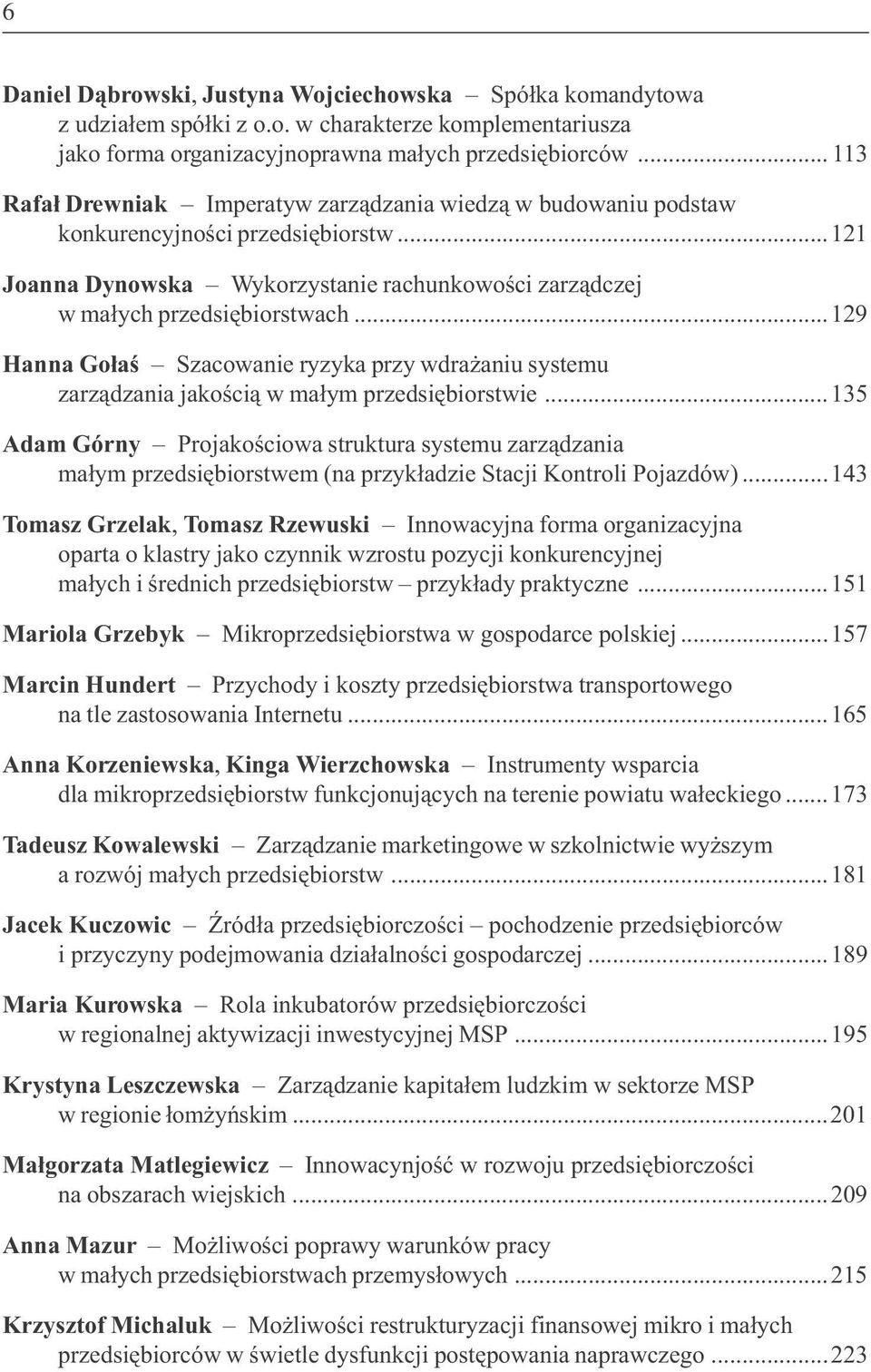 ..129 Hanna Go³aœ Szacowanie ryzyka przy wdra aniu systemu zarz¹dzania jakoœci¹ w ma³ym przedsiêbiorstwie.