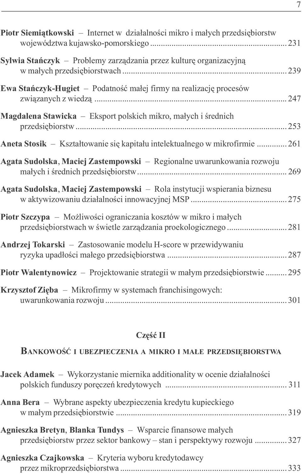 .. 247 Magdalena Stawicka Eksport polskich mikro, ma³ych i œrednich przedsiêbiorstw... 253 Aneta Stosik Kszta³towanie siê kapita³u intelektualnego w mikrofirmie.