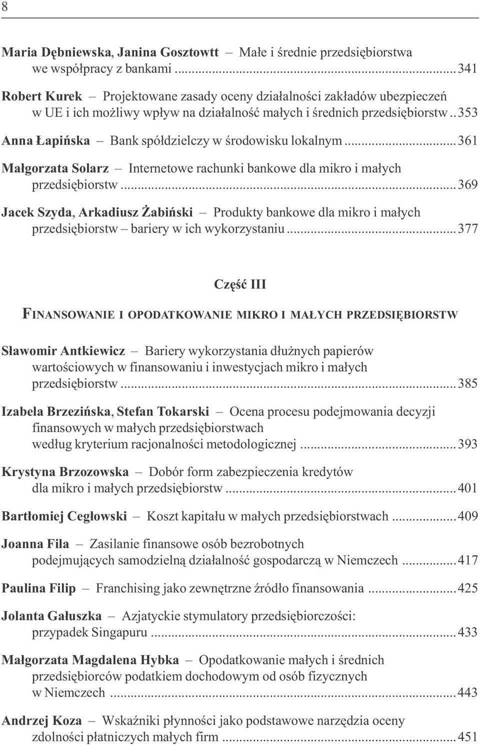 .353 Anna apiñska Bank spó³dzielczy w œrodowisku lokalnym...361 Ma³gorzata Solarz Internetowe rachunki bankowe dla mikro i ma³ych przedsiêbiorstw.