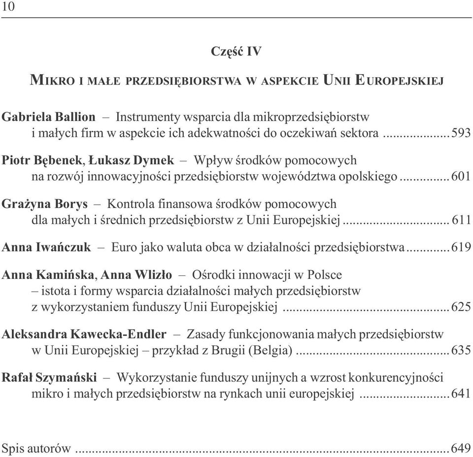 ..601 Gra yna Borys Kontrola finansowa œrodków pomocowych dla ma³ych i œrednich przedsiêbiorstw z Unii Europejskiej... 611 Anna Iwañczuk Euro jako waluta obca w dzia³alnoœci przedsiêbiorstwa.