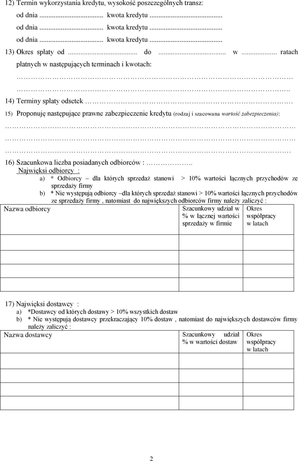 . Najwięksi odbiorcy : a) * Odbiorcy dla których sprzedaż stanowi > 10% wartości łącznych przychodów ze sprzedaży firmy b) * Nie występują odbiorcy dla których sprzedaż stanowi > 10% wartości