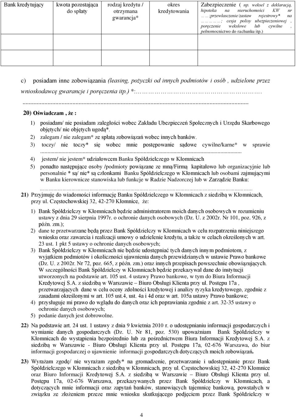 ) c) posiadam inne zobowiązania (leasing, pożyczki od innych podmiotów i osób, udzielone przez wnioskodawcę gwarancje i poręczenia itp.) *:.