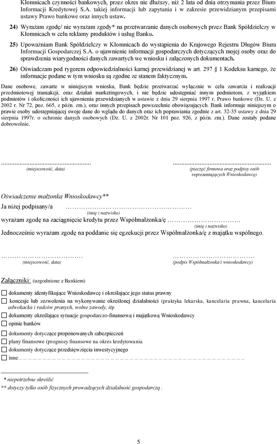 24) Wyrażam zgodę/ nie wyrażam zgody* na przetwarzanie danych osobowych przez Bank Spółdzielczy w Kłomnicach w celu reklamy produktów i usług Banku.