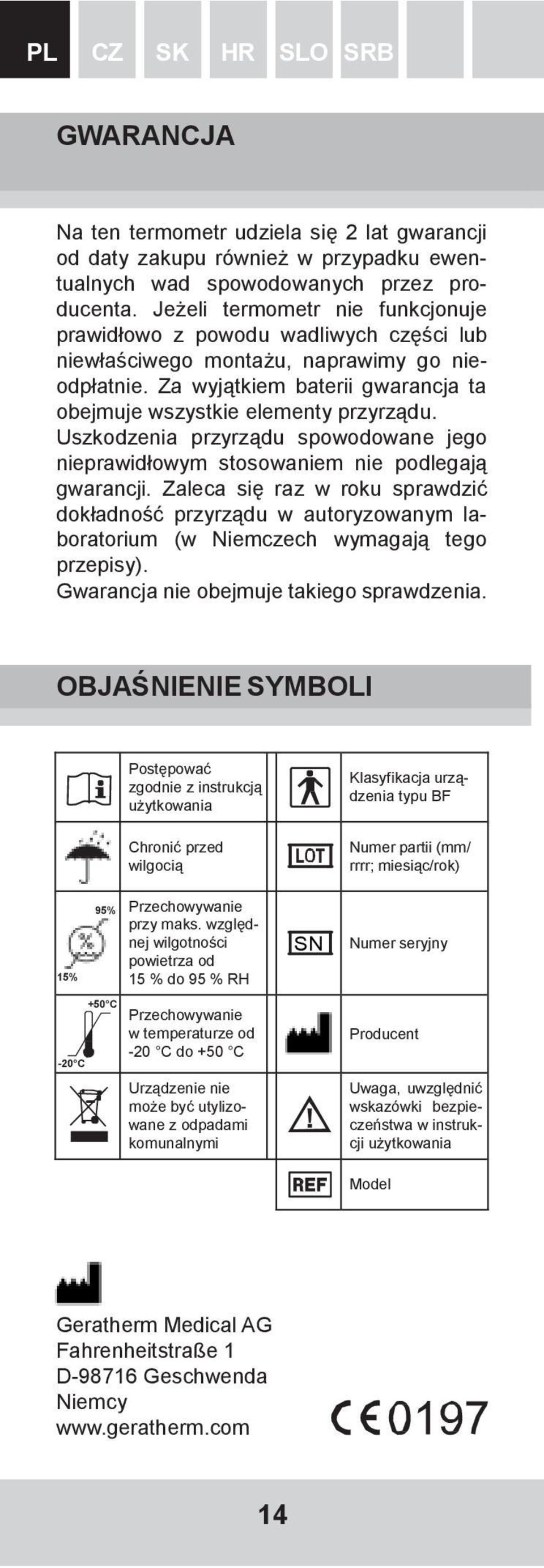 Uszkodzenia przyrządu spowodowane jego nieprawidłowym stosowaniem nie podlegają gwarancji.