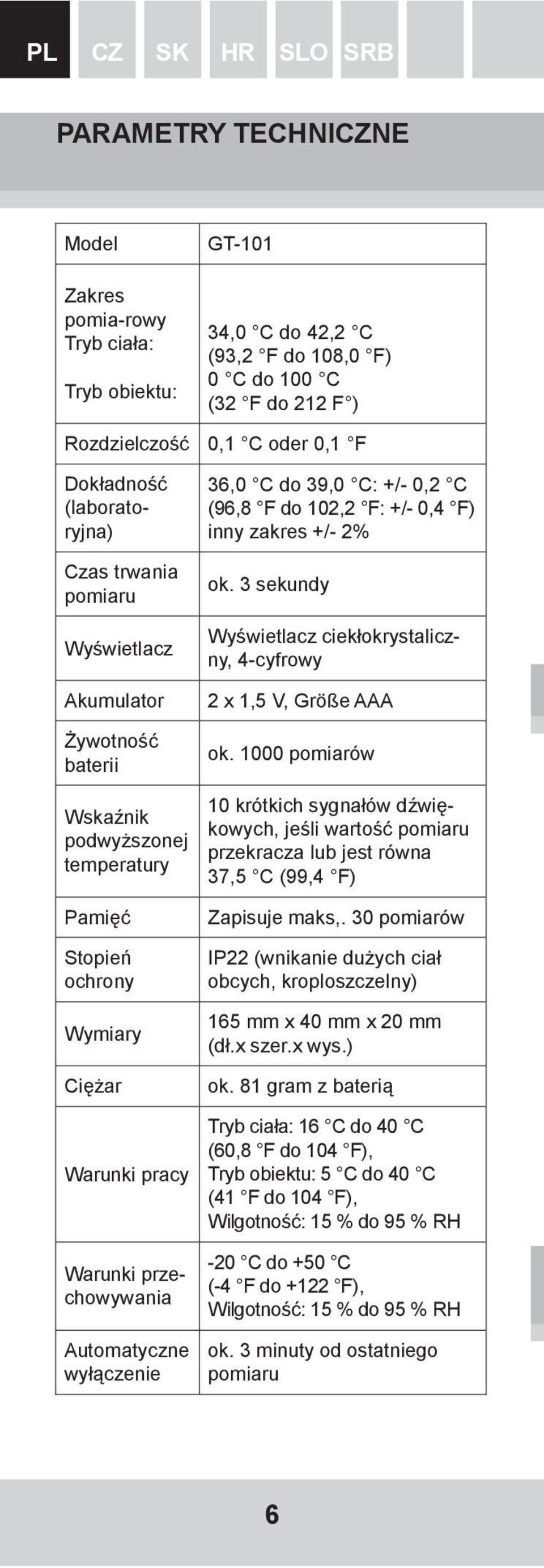 3 sekundy Wyświetlacz ciekłokrystaliczny, 4-cyfrowy Akumulator Żywotność baterii Wskaźnik podwyższonej temperatury 2 x 1,5 V, Größe AAA ok.
