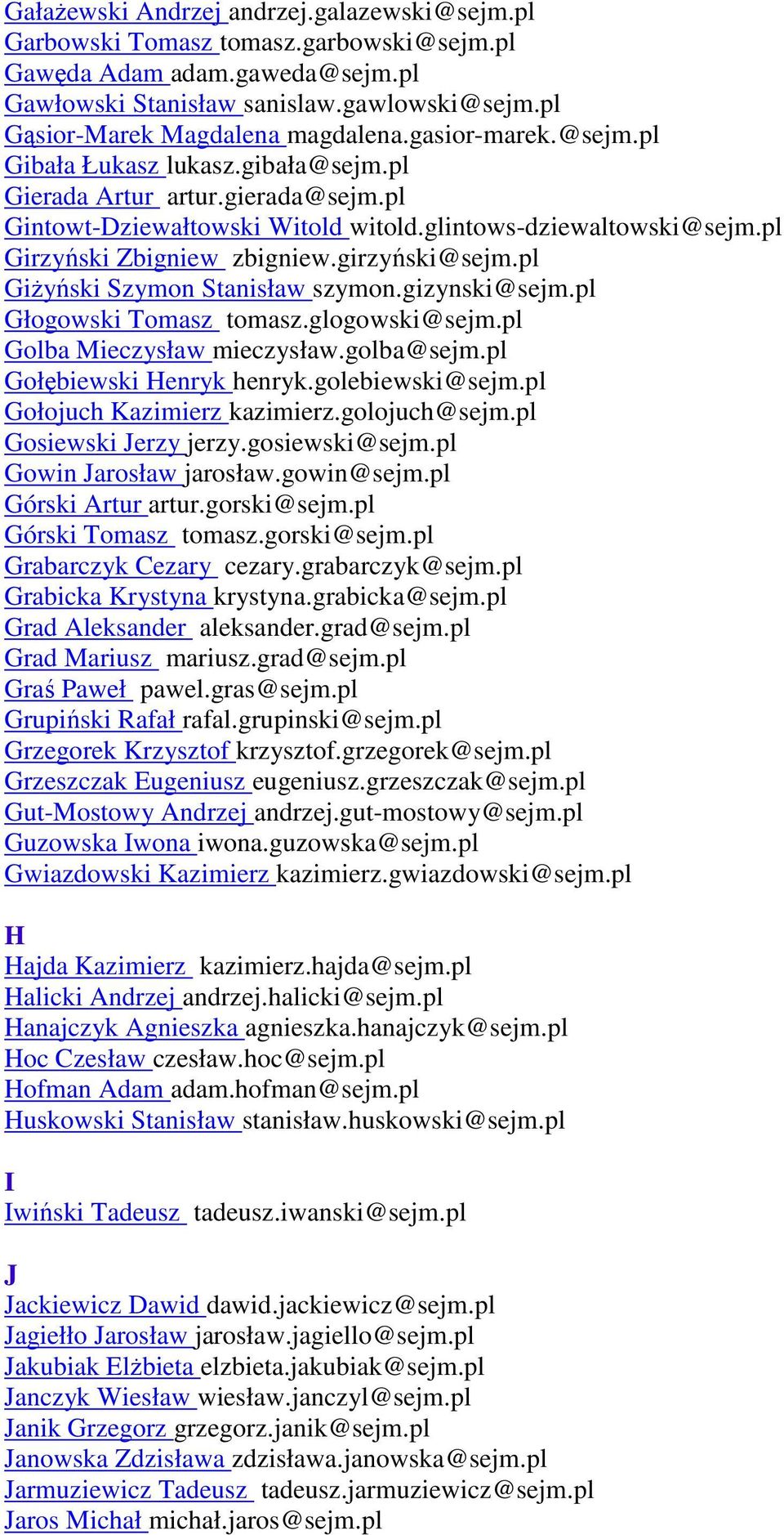 girzyński@sejm.pl GiŜyński Szymon Stanisław szymon.gizynski@sejm.pl Głogowski Tomasz tomasz.glogowski@sejm.pl Golba Mieczysław mieczysław.golba@sejm.pl Gołębiewski Henryk henryk.golebiewski@sejm.