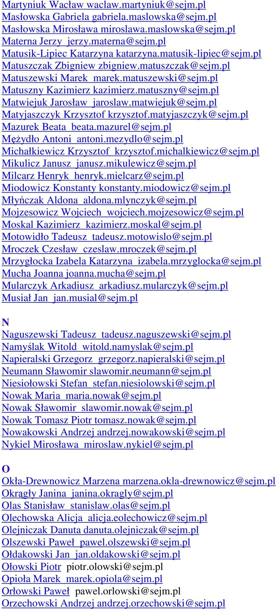 pl Matwiejuk Jarosław jaroslaw.matwiejuk@sejm.pl Matyjaszczyk Krzysztof krzysztof.matyjaszczyk@sejm.pl Mazurek Beata beata.mazurel@sejm.pl MęŜydło Antoni antoni.mezydlo@sejm.