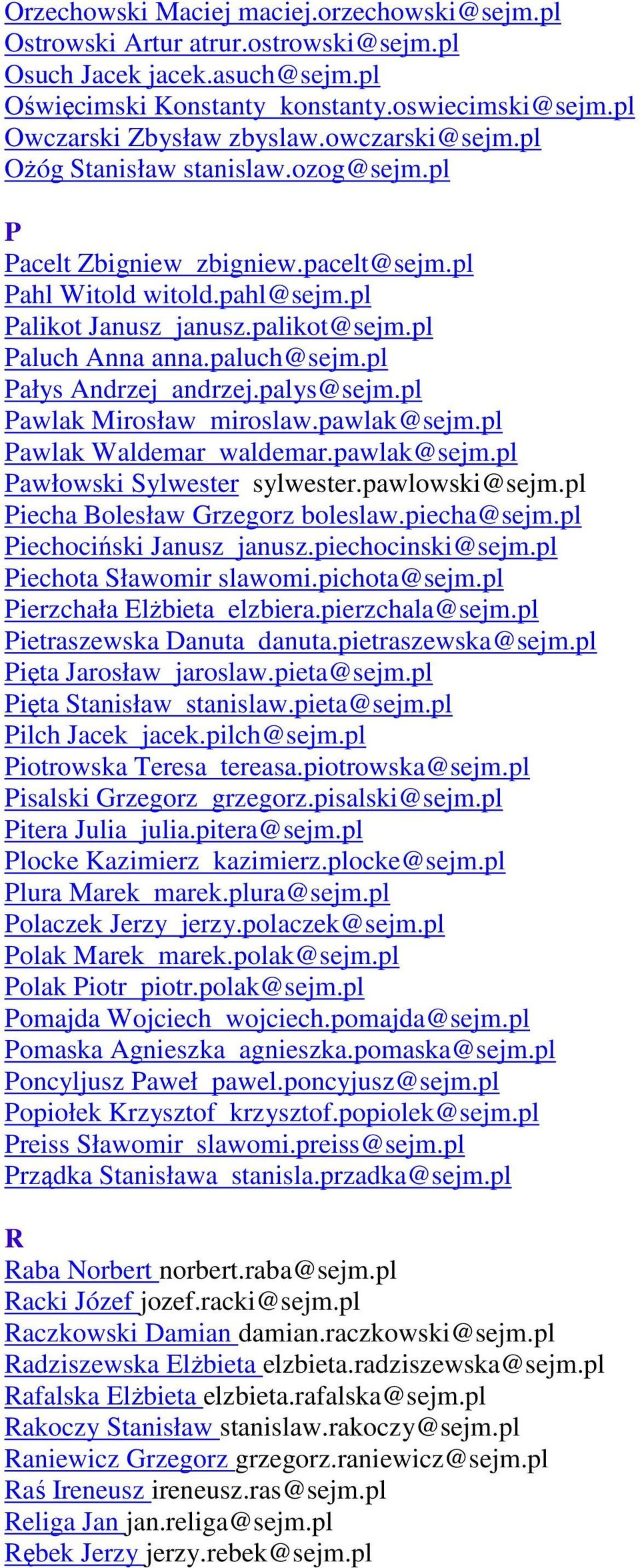 pl Pałys Andrzej andrzej.palys@sejm.pl Pawlak Mirosław miroslaw.pawlak@sejm.pl Pawlak Waldemar waldemar.pawlak@sejm.pl Pawłowski Sylwester sylwester.pawlowski@sejm.