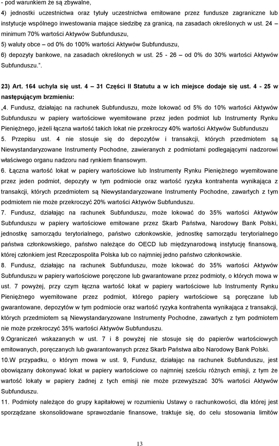 25-26 od 0% do 30% wartości Aktywów Subfunduszu.. 23) Art. 164 uchyla się ust. 4 31 Części II Statutu a w ich miejsce dodaje się ust. 4-25 w następującym brzmieniu: 4.