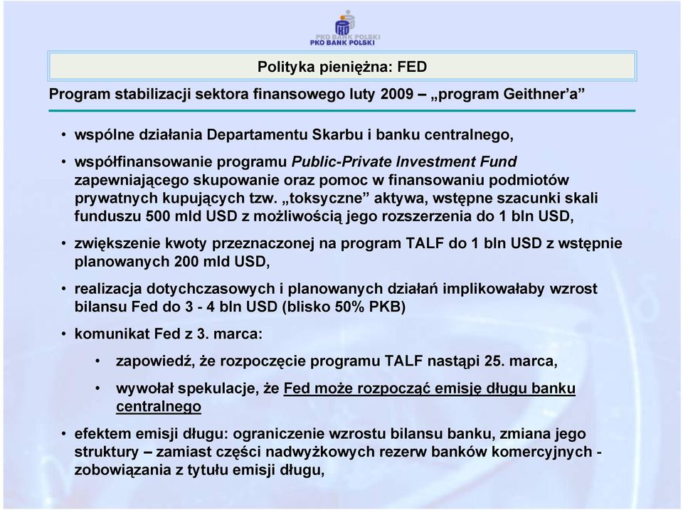 toksyczne aktywa, wstępne szacunki skali funduszu 500 mld USD z możliwością jego rozszerzenia do 1 bln USD, zwiększenie kwoty przeznaczonej na program TALF do 1 bln USD z wstępnie planowanych 200 mld