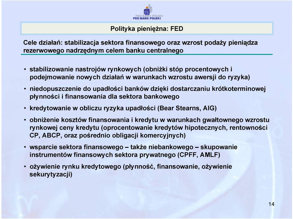 bankowego kredytowanie w obliczu ryzyka upadłości (Bear Stearns, AIG) obniżenie kosztów finansowania i kredytu w warunkach gwałtownego wzrostu rynkowej ceny kredytu (oprocentowanie kredytów