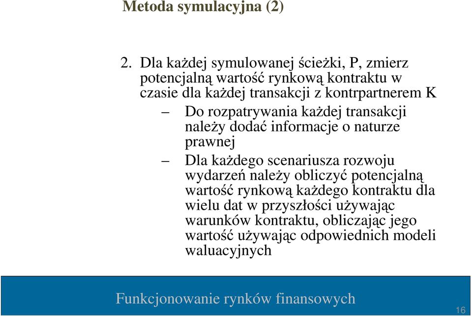 kontrpartnerem K Do rozpatrywania kaŝdej transakcji naleŝy dodać informacje o naturze prawnej Dla kaŝdego