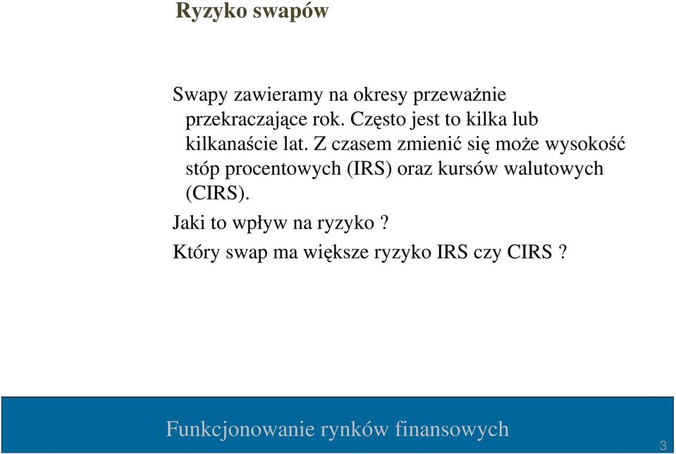 Z czasem zmienić się moŝe wysokość stóp procentowych (IRS) oraz