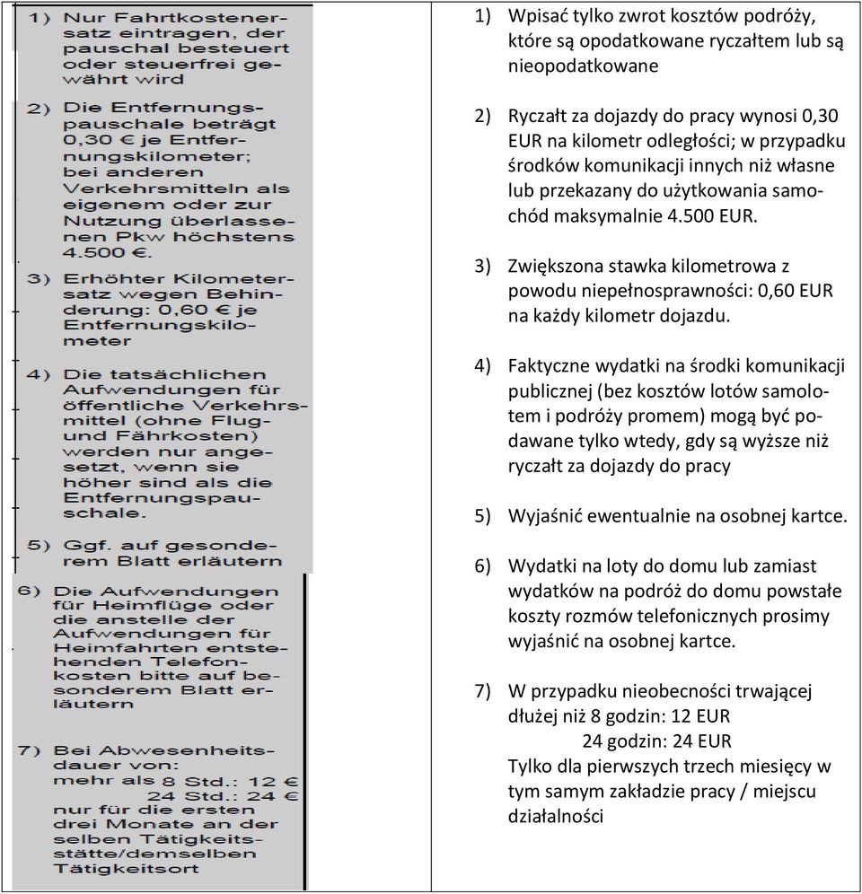 4) Faktyczne wydatki na środki komunikacji publicznej (bez kosztów lotów samolotem i podróży promem) mogą być podawane tylko wtedy, gdy są wyższe niż ryczałt za dojazdy do pracy 5) Wyjaśnić