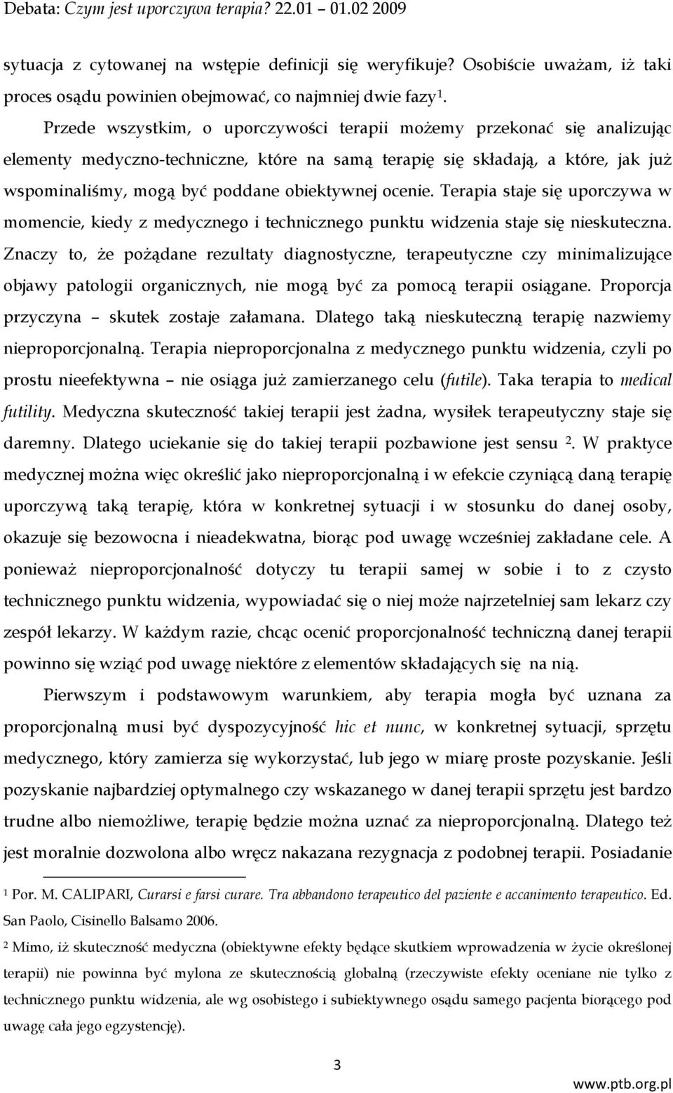 ocenie. Terapia staje się uporczywa w momencie, kiedy z medycznego i technicznego punktu widzenia staje się nieskuteczna.