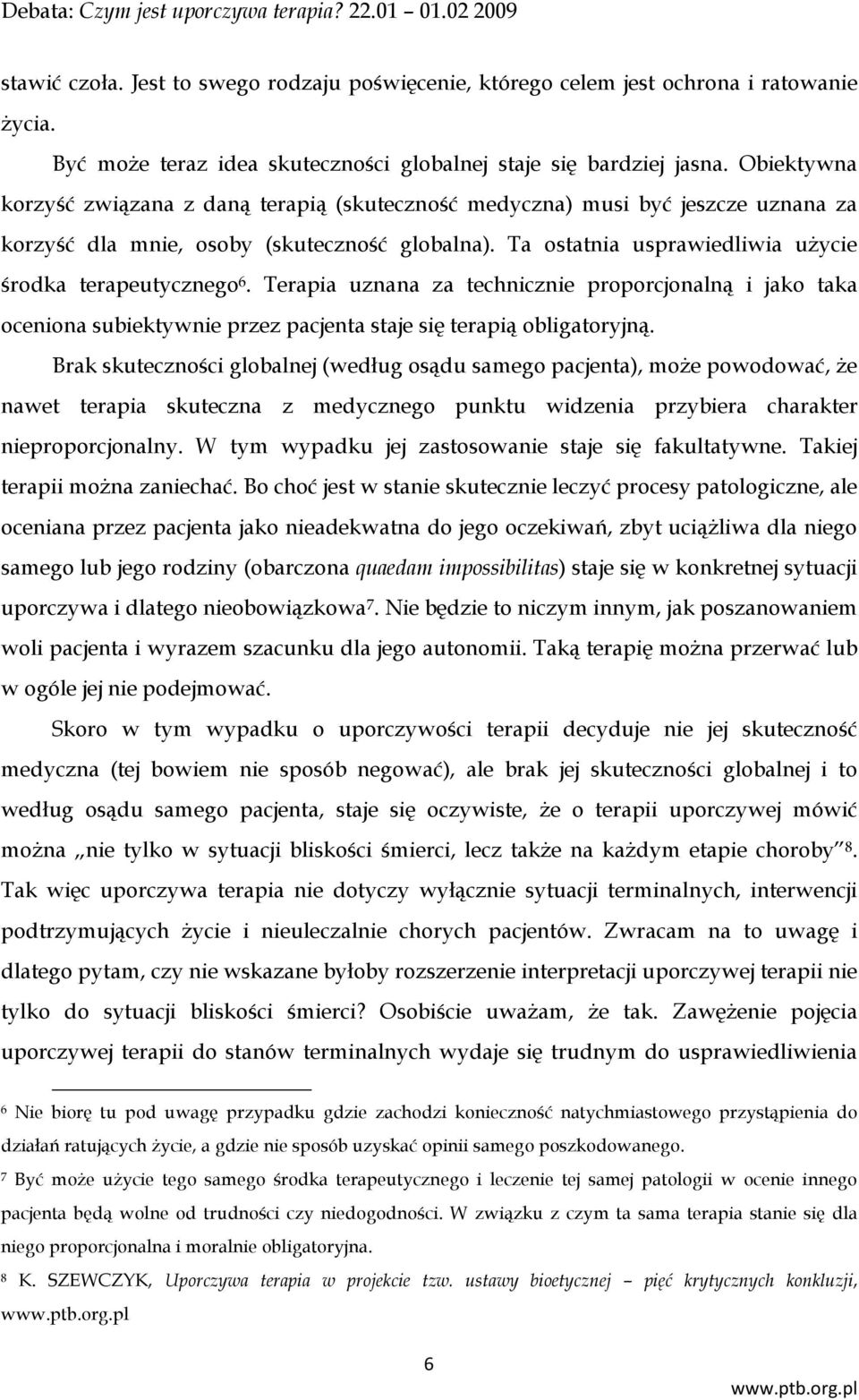 Terapia uznana za technicznie proporcjonalną i jako taka oceniona subiektywnie przez pacjenta staje się terapią obligatoryjną.