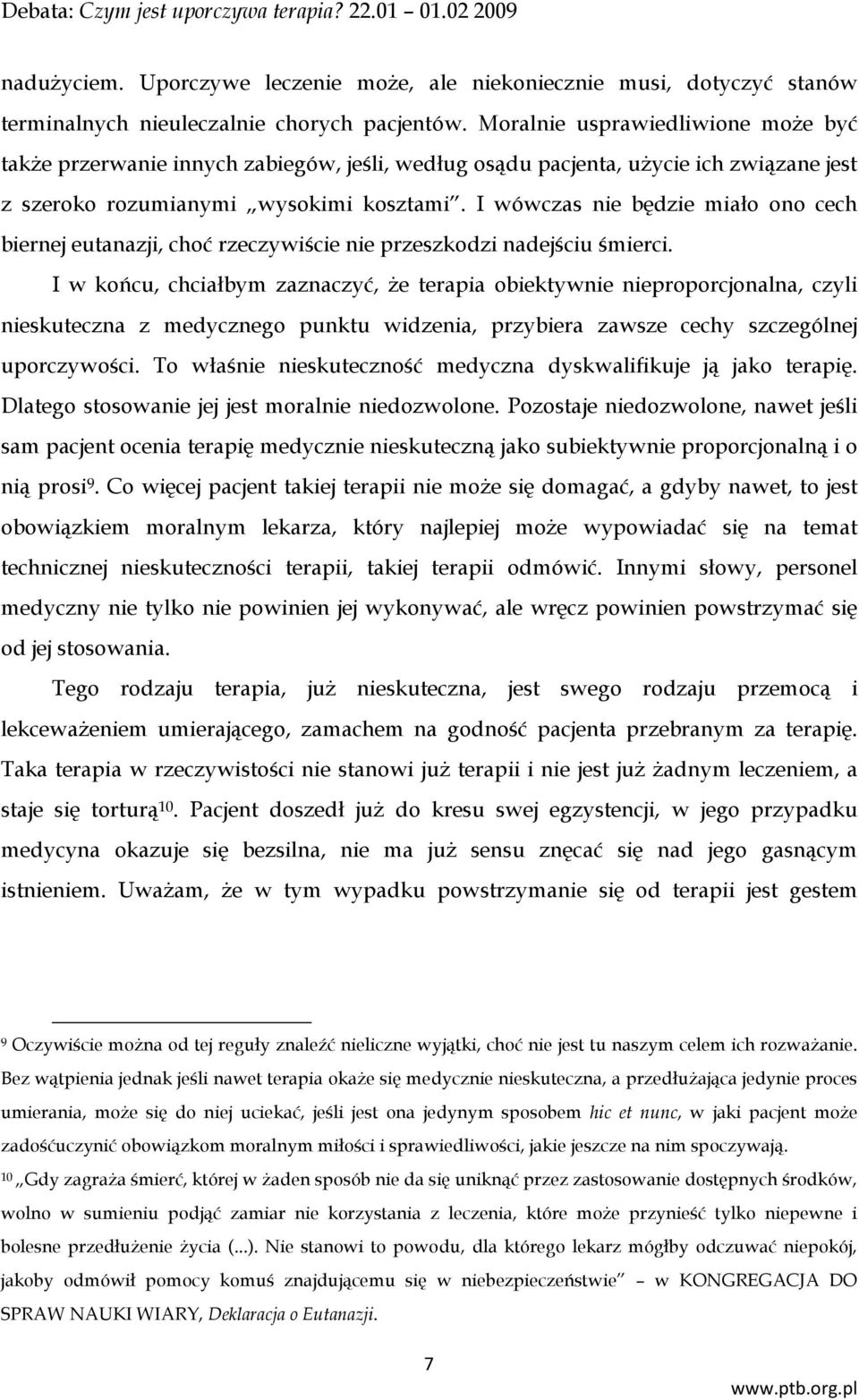 I wówczas nie będzie miało ono cech biernej eutanazji, choć rzeczywiście nie przeszkodzi nadejściu śmierci.