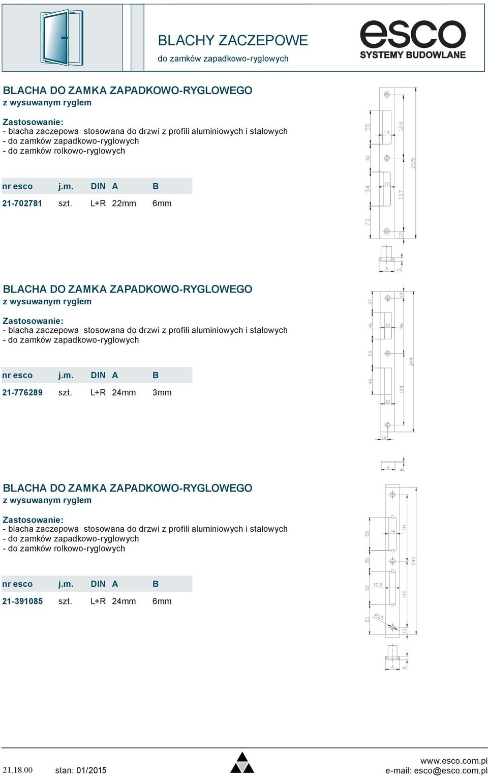 L+R 22mm 6mm BLCH O ZMK ZPKOWO-RYGLOWEGO z wysuwanym ryglem - blacha zaczepowa stosowana do drzwi z profili aluminiowych i stalowych - do zamków zapadkowo-ryglowych nr esco j.m. IN B 21-776289 szt.