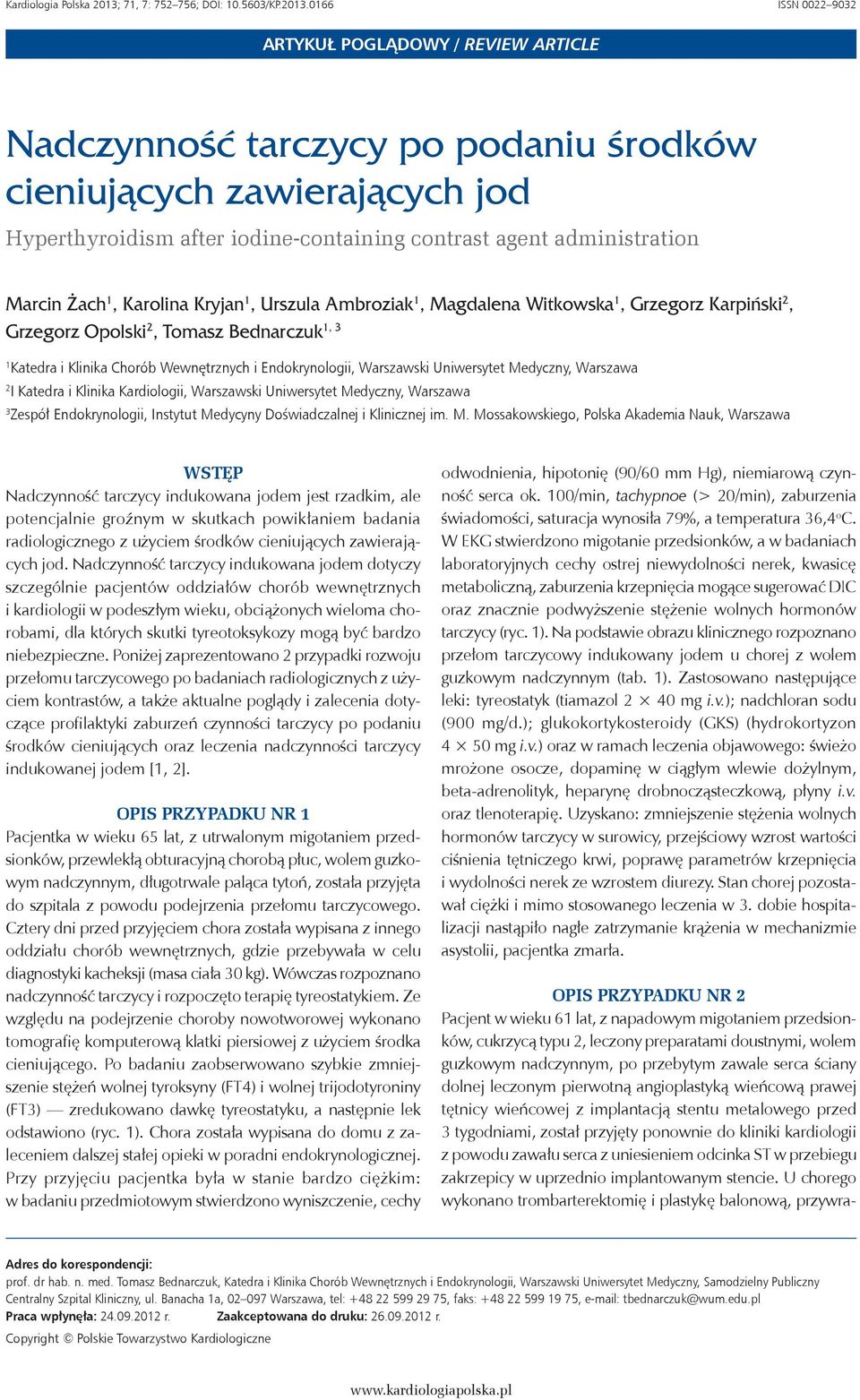 166 ISSN 22 932 ARTYKUŁ POGLĄDOWY / REVIEW ARTICLE Nadczynność tarczycy po podaniu środków cieniujących zawierających jod Hyperthyroidism after iodine-containing contrast agent administration Marcin