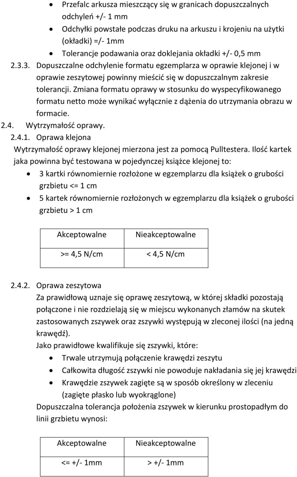 Zmiana formatu oprawy w stosunku do wyspecyfikowanego formatu netto może wynikać wyłącznie z dążenia do utrzymania obrazu w formacie. 2.4. Wytrzymałość oprawy. 2.4.1.