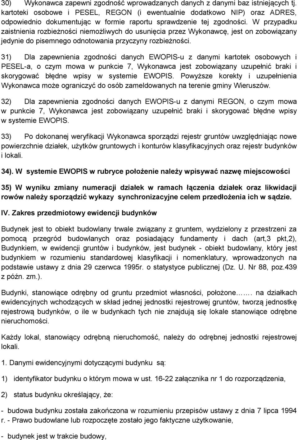 W przypadku zaistnienia rozbieżności niemożliwych do usunięcia przez Wykonawcę, jest on zobowiązany jedynie do pisemnego odnotowania przyczyny rozbieżności.