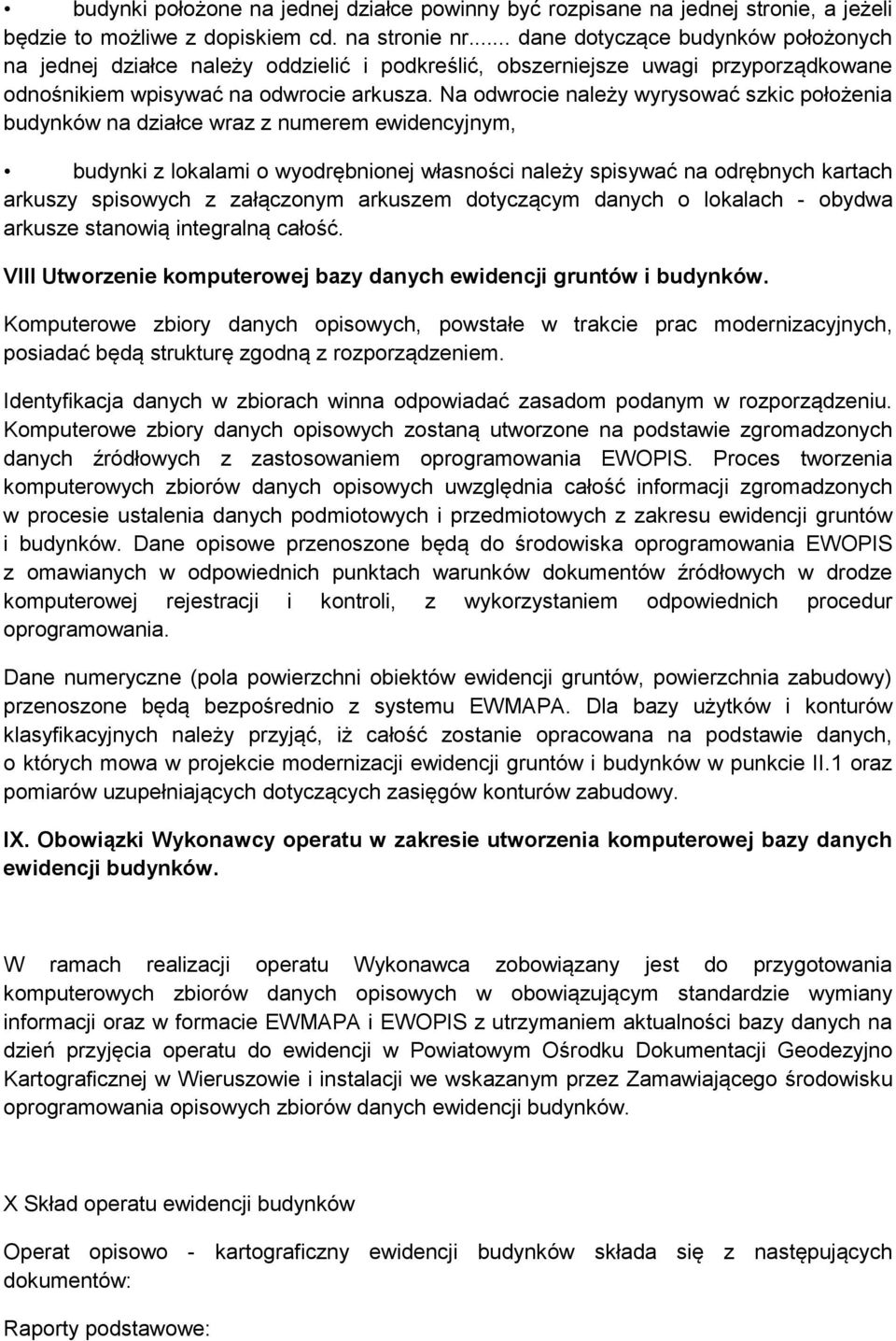 Na odwrocie należy wyrysować szkic położenia budynków na działce wraz z numerem ewidencyjnym, budynki z lokalami o wyodrębnionej własności należy spisywać na odrębnych kartach arkuszy spisowych z