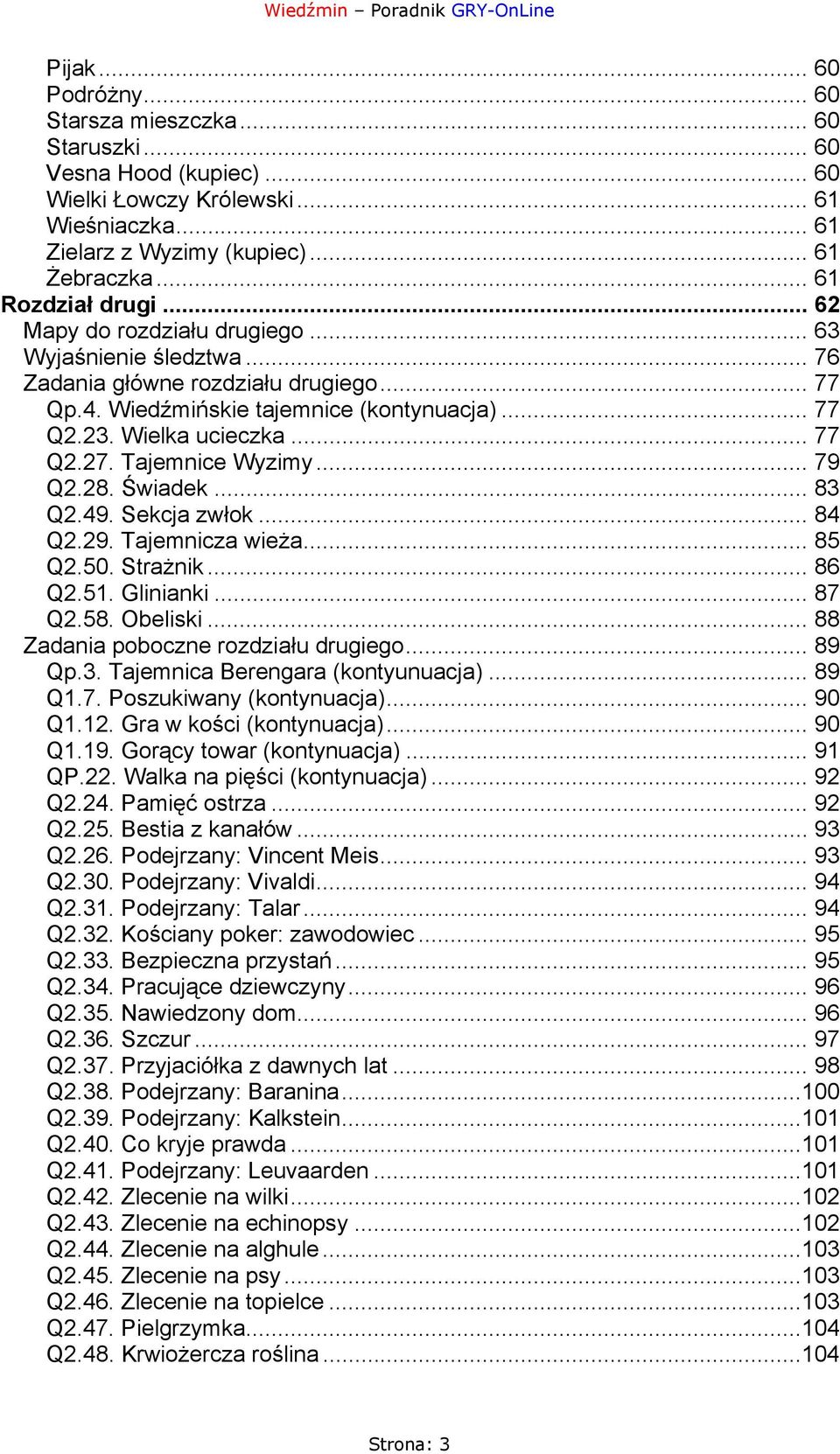 .. 77 Q2.27. Tajemnice Wyzimy... 79 Q2.28. Świadek... 83 Q2.49. Sekcja zwłok... 84 Q2.29. Tajemnicza wieża... 85 Q2.50. Strażnik... 86 Q2.51. Glinianki... 87 Q2.58. Obeliski.