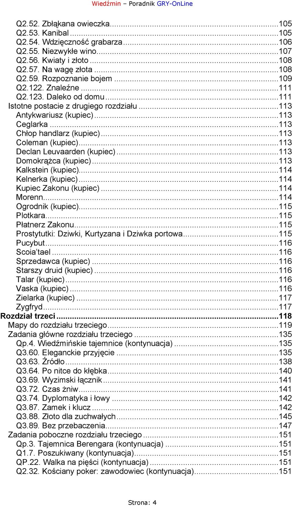 ..113 Declan Leuvaarden (kupiec)...113 Domokrążca (kupiec)...113 Kalkstein (kupiec)...114 Kelnerka (kupiec)...114 Kupiec Zakonu (kupiec)...114 Morenn...114 Ogrodnik (kupiec)...115 Plotkara.