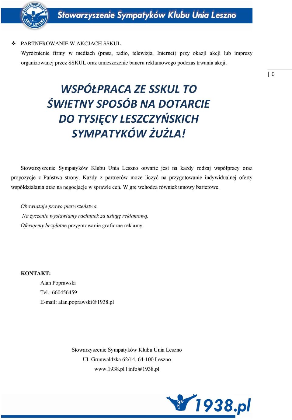 6 Stowarzyszenie Sympatyków Klubu Unia Leszno otwarte jest na każdy rodzaj współpracy oraz propozycje z Państwa strony.