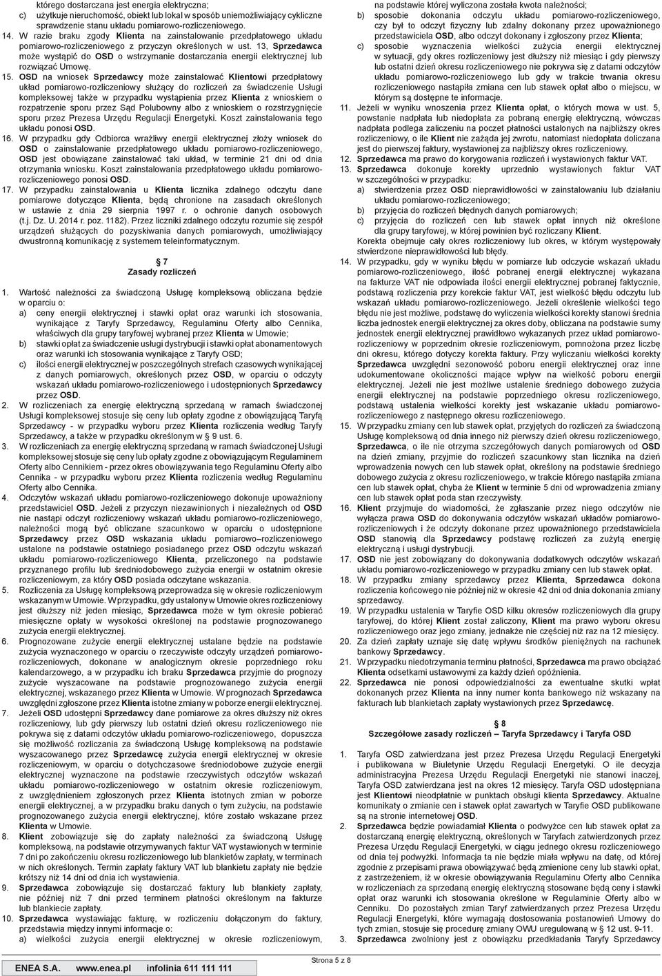 13, Sprzedawca może wystąpić do OSD o wstrzymanie dostarczania energii elektrycznej lub rozwiązać Umowę. 15.