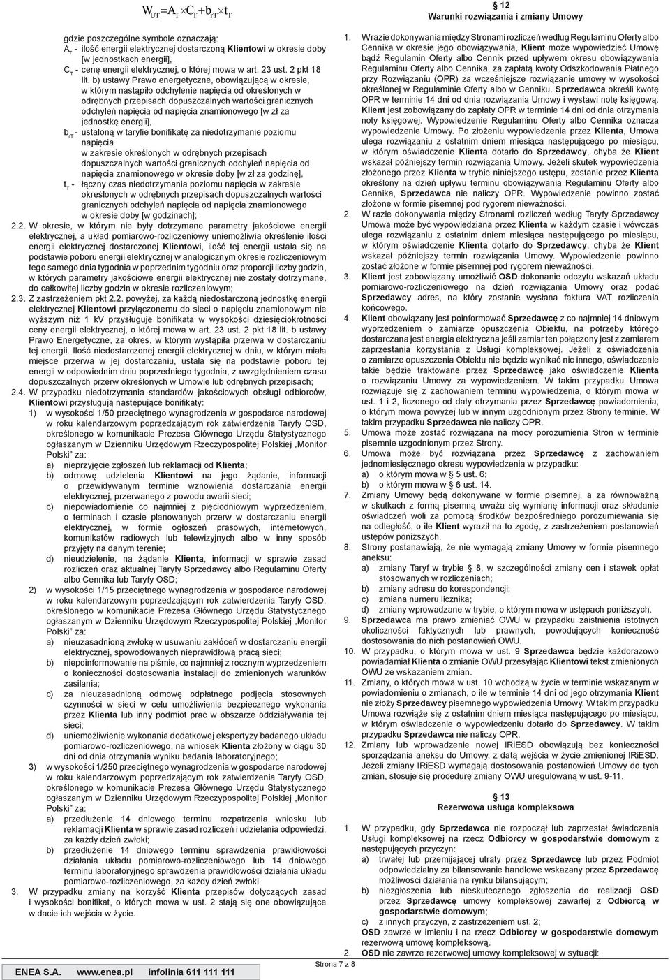 b) ustawy Prawo energetyczne, obowiązującą w okresie, w którym nastąpiło odchylenie napięcia od określonych w odrębnych przepisach dopuszczalnych wartości granicznych odchyleń napięcia od napięcia