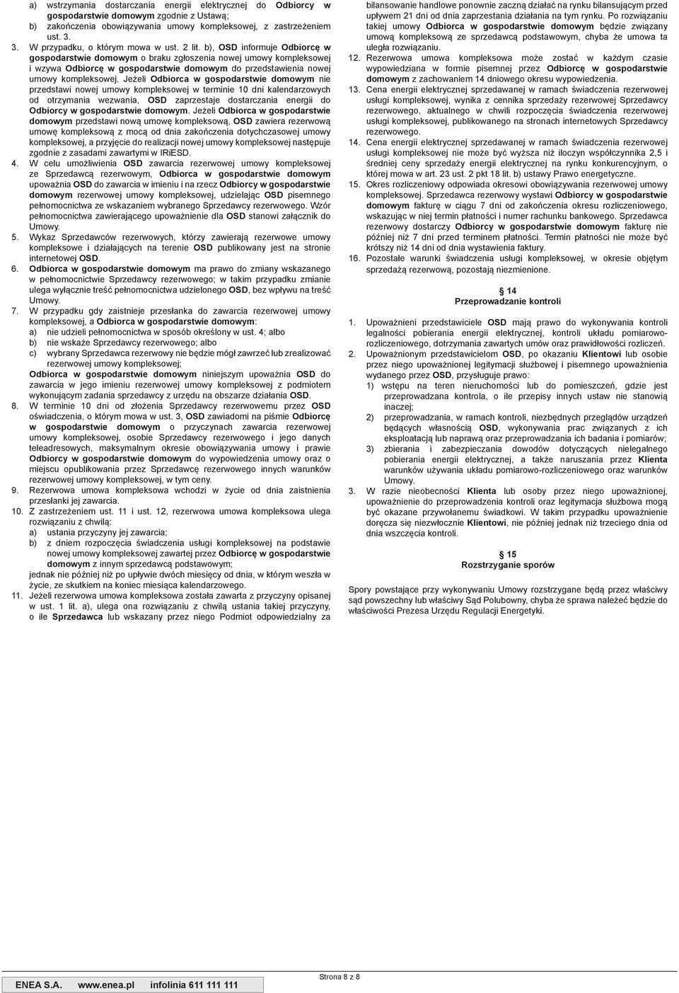b), OSD informuje Odbiorcę w gospodarstwie domowym o braku zgłoszenia nowej umowy kompleksowej i wzywa Odbiorcę w gospodarstwie domowym do przedstawienia nowej umowy kompleksowej.
