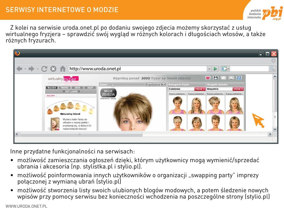 onet.pl Inne przydatne funkcjonalności na serwisach: możliwość zamieszczania ogłoszeń dzięki, którym użytkownicy mogą wymienić/sprzedać ubrania i akcesoria (np. stylistka.pl i stylio.pl).