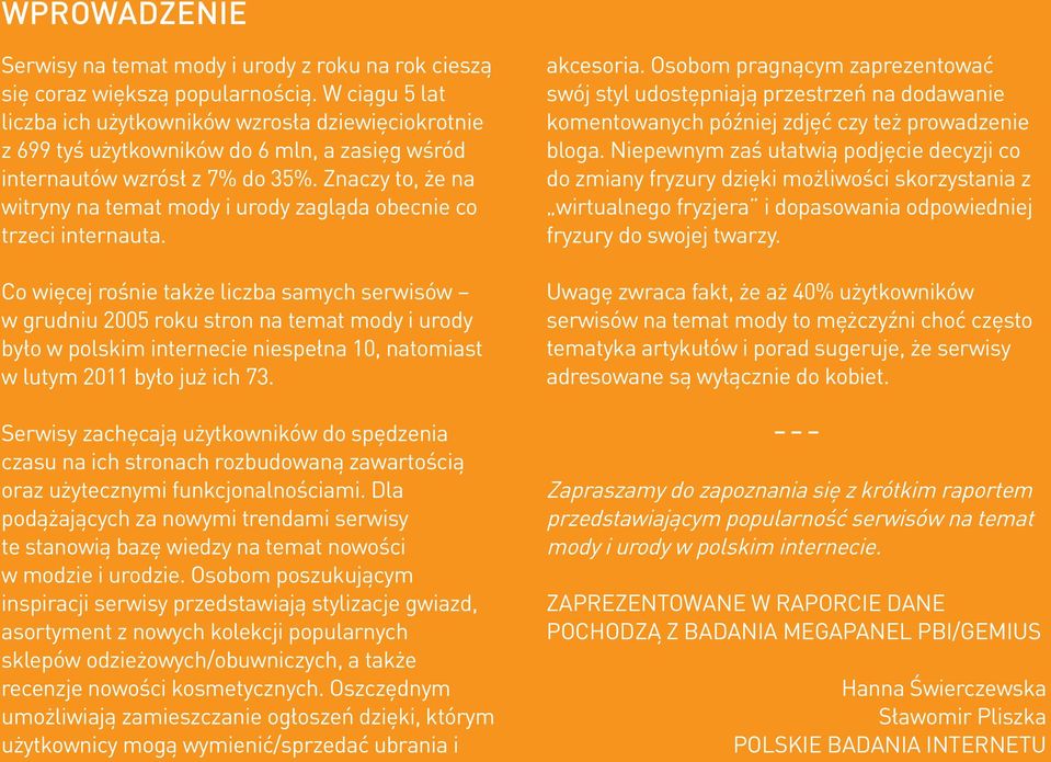 Znaczy to, że na witryny na temat mody i urody zagląda obecnie co trzeci internauta. Co więcej rośnie także liczba samych serwisów.