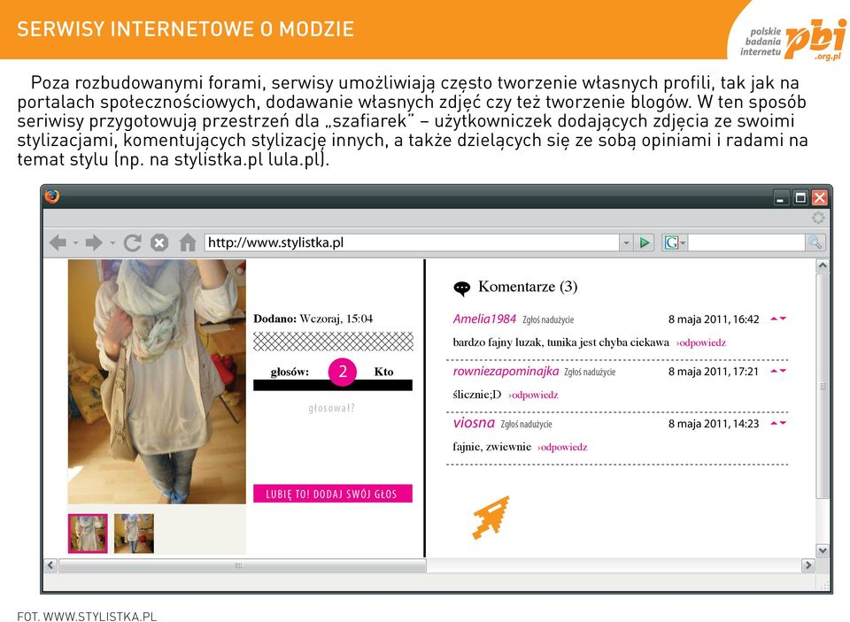 W ten sposób seriwisy przygotowują przestrzeń dla szafiarek użytkowniczek dodających zdjęcia ze swoimi stylizacjami, komentujących stylizację innych, a także dzielących się ze sobą opiniami i radami