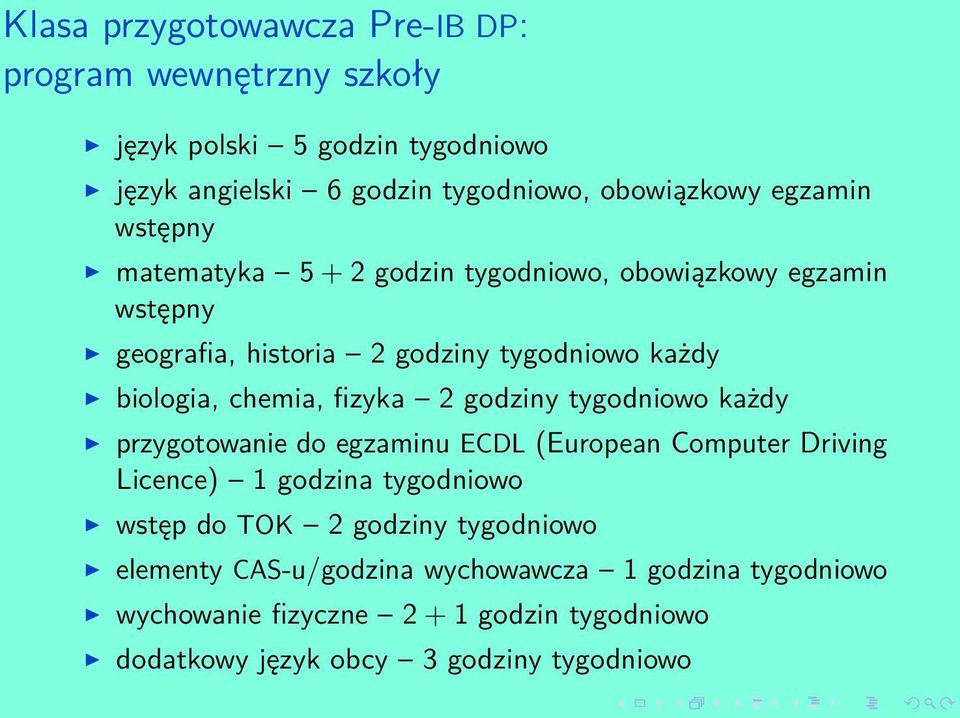 fizyka 2 godziny tygodniowo każdy przygotowanie do egzaminu ECDL (European Computer Driving Licence) 1 godzina tygodniowo wstęp do TOK 2 godziny