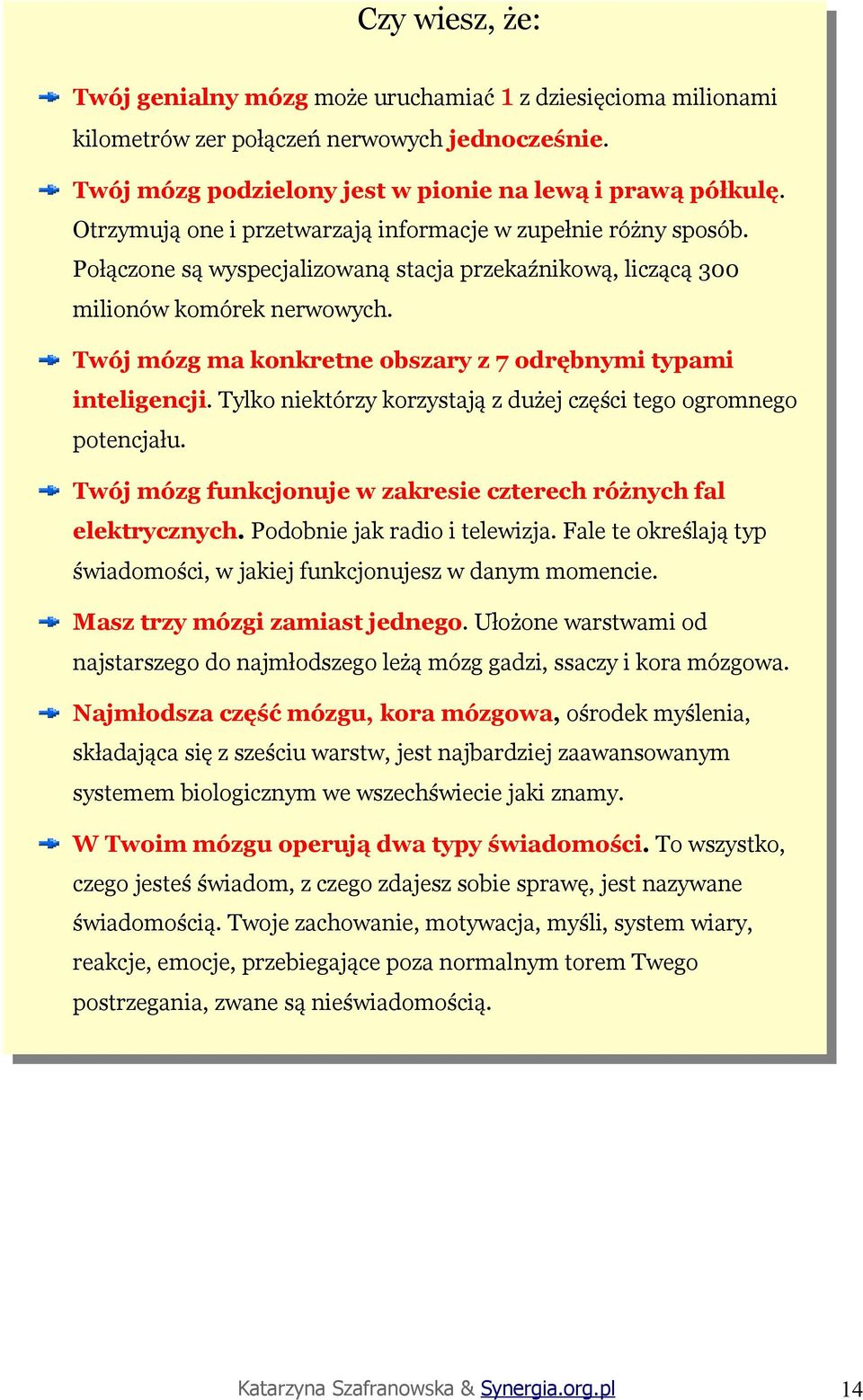 Twój mózg ma konkretne obszary z 7 odrębnymi typami inteligencji. Tylko niektórzy korzystają z dużej części tego ogromnego potencjału.