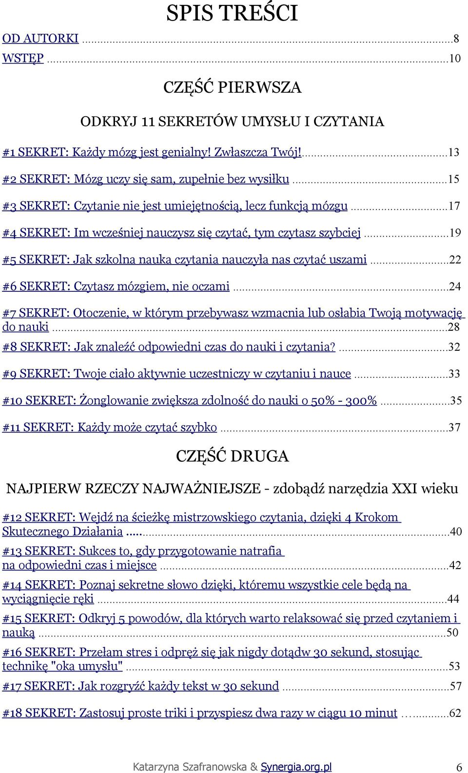 ..19 #5 SEKRET: Jak szkolna nauka czytania nauczyła nas czytać uszami...22 #6 SEKRET: Czytasz mózgiem, nie oczami.