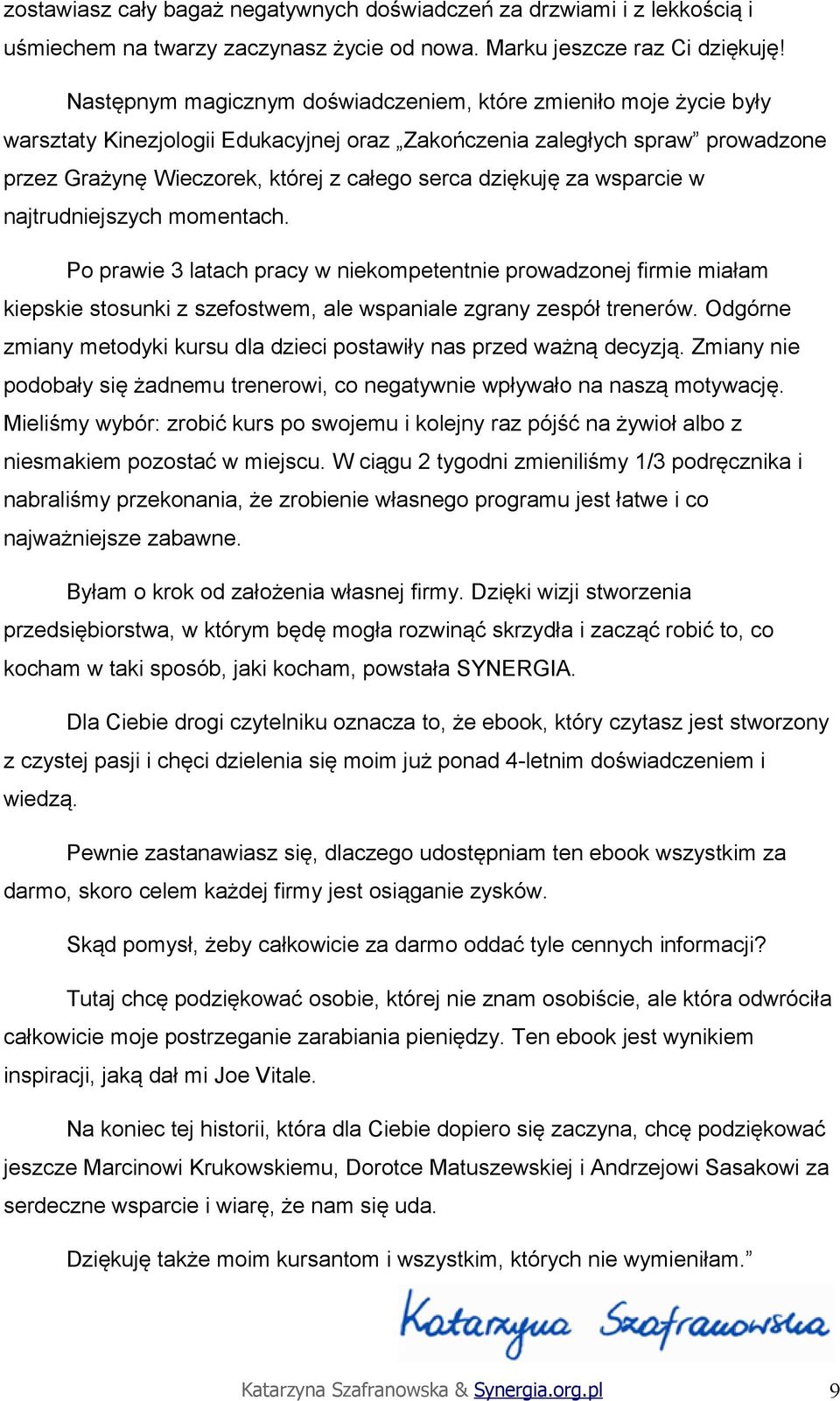 dziękuję za wsparcie w najtrudniejszych momentach. Po prawie 3 latach pracy w niekompetentnie prowadzonej firmie miałam kiepskie stosunki z szefostwem, ale wspaniale zgrany zespół trenerów.